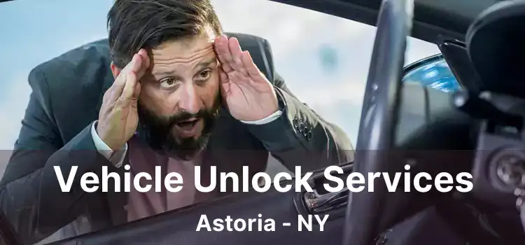 Vehicle Unlock Services Astoria - NY