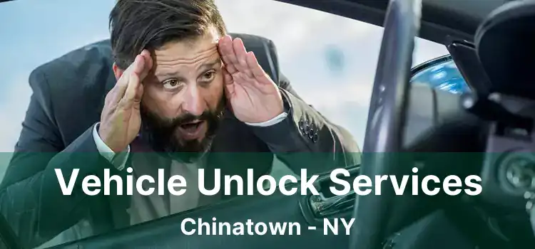 Vehicle Unlock Services Chinatown - NY