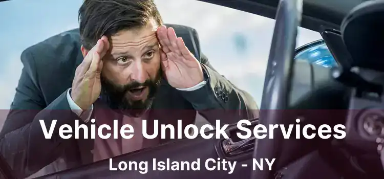 Vehicle Unlock Services Long Island City - NY