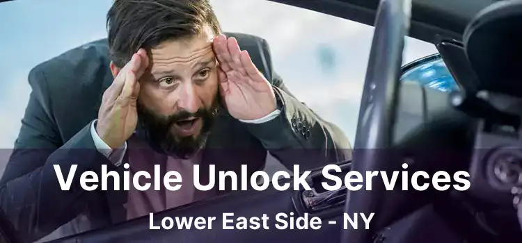 Vehicle Unlock Services Lower East Side - NY