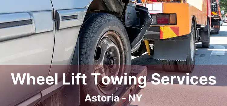 Wheel Lift Towing Services Astoria - NY